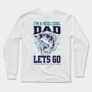 I'm A Reel Cool Dad Lets Go Fishing & Diving Long Sleeve T-Shirt